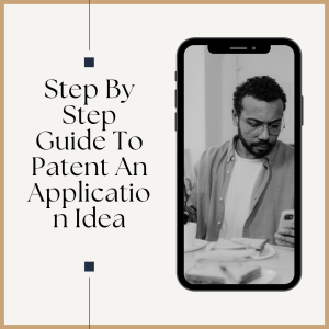 Step By Step Guide To Patent An Application Idea