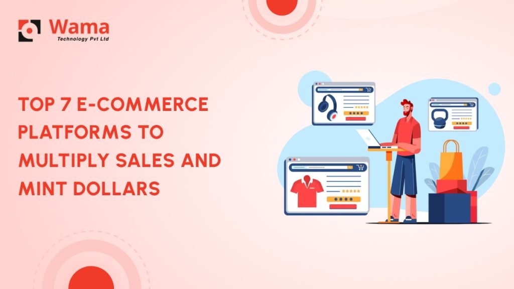 Top 7 E-commerce Platforms To Multiply Sales