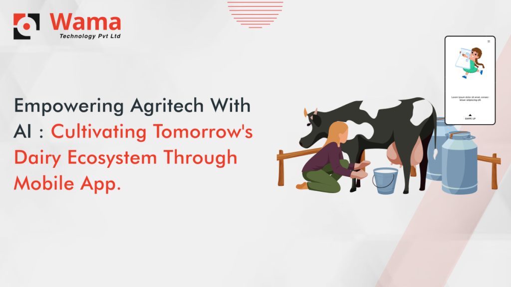 Empowering Agritech with AI: Cultivating Tomorrow's Dairy Ecosystem through Mobile App.