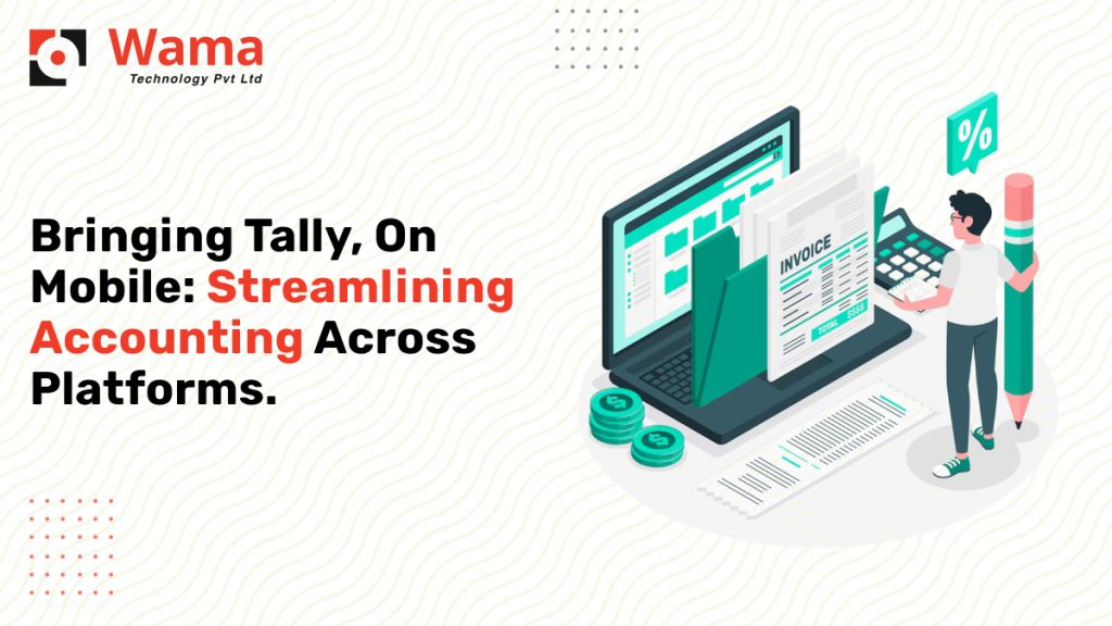 Bringing Tally to Mobile: Simplifying Accounting Across Platforms